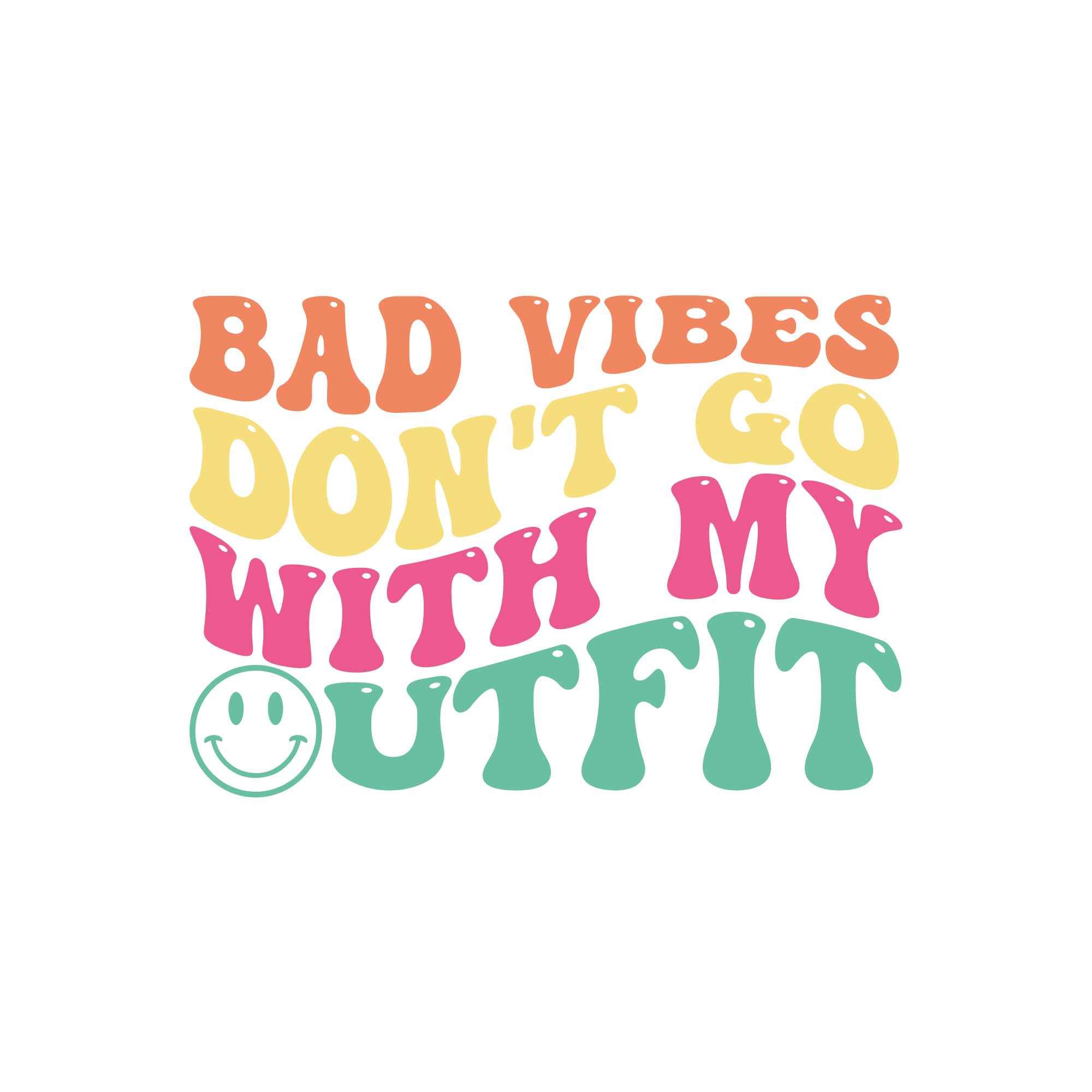 Bad Vibes Don't Go with My Outfit